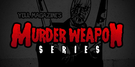 Yell! Magazine's Murder Weapon Series